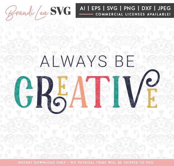 Download Always Be Creative Svg Art Svg Craft Svg Dxf Eps Quote Etsy
