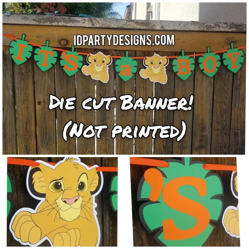 May include: It's a Boy Lion King themed baby shower banner. The banner is made of green and orange cardstock and features the letters "IT'S A BOY" and two images of Simba from the Lion King movie. The banner is die cut and not printed. IDPARTYDESIGNS.COM is printed on the banner.
