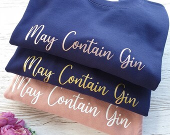 May contain Gin. May contain Wine. Womens sweatshirt. Ladies sweater. Gin quote. Customise