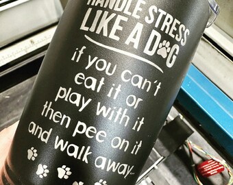 Stress Solution - Like a Dog - personalized on a Tumbler - ships free!