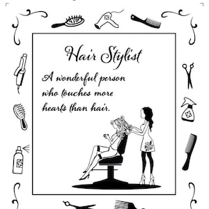 May include: Black and white illustration of a hair stylist cutting a woman's hair. The text reads "Love is in the Hair" and "Hair Stylist. A wonderful person who touches more hearts than hair."