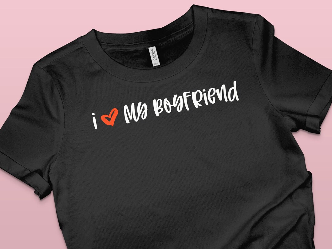 I Love My Boyfriend T-shirt With Heart Romantic Love Tee for Her