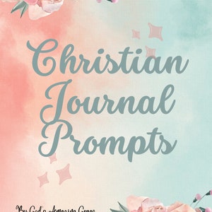 150 Christian Journal Writing Prompts