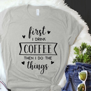 First I Drink Coffee, Then I do the things