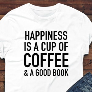 Happiness is a Cup of Coffee and a Good Book,Mom, Mother&#39;s Day, Gift, Cute, Different, Mommy, Great Idea, Sister, True, Love, Mama, Adorable