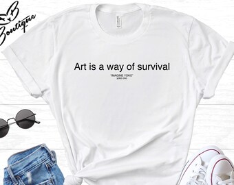 Art is a Way of Survival T-shirt, Yoko Ono T-shirt, Imagine Yoko, Tumblr, Hipster, Slogan Graphic, Instagram, unisex, Gift, Fashion