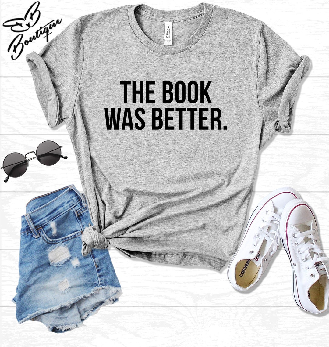 The Book Was Better T-shirt Tumblr Bookworm T-shirt Slogan - Etsy