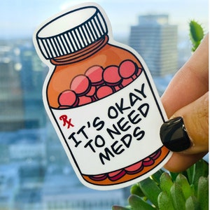 Its Okay to Need Meds Sticker, Mental Health, Self Care Gift, Pill Bottle Sticker, Antidepressant Sticker, Medication Reminder, Laptop Decal