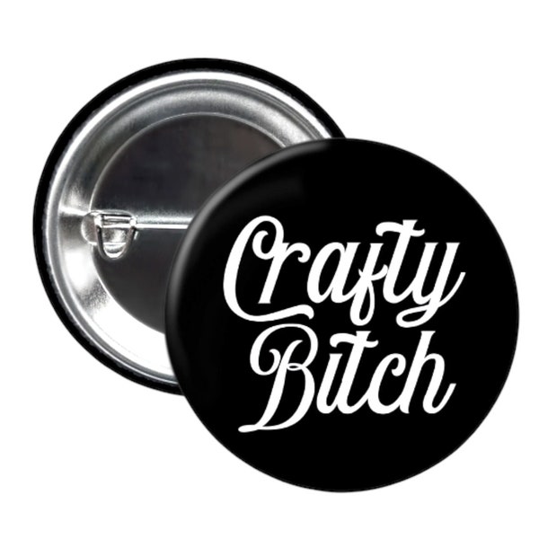 Crafty bitch button pins, cute pins for bags, funny pins for backpacks, inappropriate pins, bitch button quote badge flair, sassy artist pin