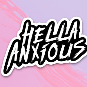 Hella anxious sticker, funny anxiety sticker, introvert sticker, social anxiety sticker, anxious decal, water bottle sticker, laptop sticker