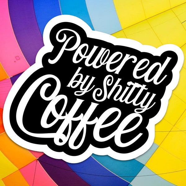 funny coffee stickers, powered by shitty coffee sticker, gifts for her rude, sarcastic stickers, snarky coffee quote, inappropriate stickers