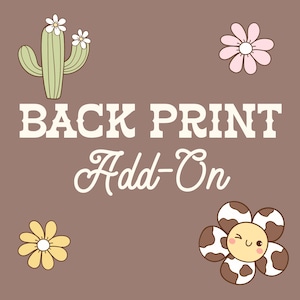 May include: A brown background with the text "BACK PRINT Add-On" in white. There are three cartoon flowers, one with a cow print design, one with pink petals, and one with yellow petals.
