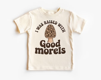 Retro Mushroom I Was Raised With Good Morels Shirt - Cute Funny Puns Outfit - Morel Hunting Foraging Gift - Natural Boho Toddler, Youth Tee