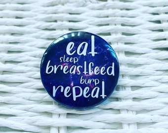 Eat sleep breastfeed burp repeat. - breastfeeding badge. Breastfeeding pin. Breastfeeding gift ideas.