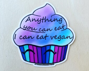 Anything you can eat, I can eat vegan - vinyl sticker.