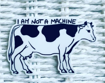 I am not a machine - vinyl stickers. Vegan sticker. Dairy is scary. Dairy free. Cow sticker.