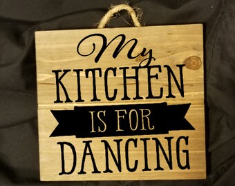 Small wooden sign for kitchen saying My Kitchen is for Dancing