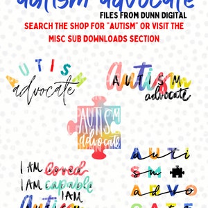 May include: A digital download of colorful graphic designs featuring the text "autism advocate". The designs are in various styles, including a puzzle piece, a word art design, and a design with the letters of the word "autism" in different colors. The text "I am loved, I am capable, I am autism" is also included in the design.