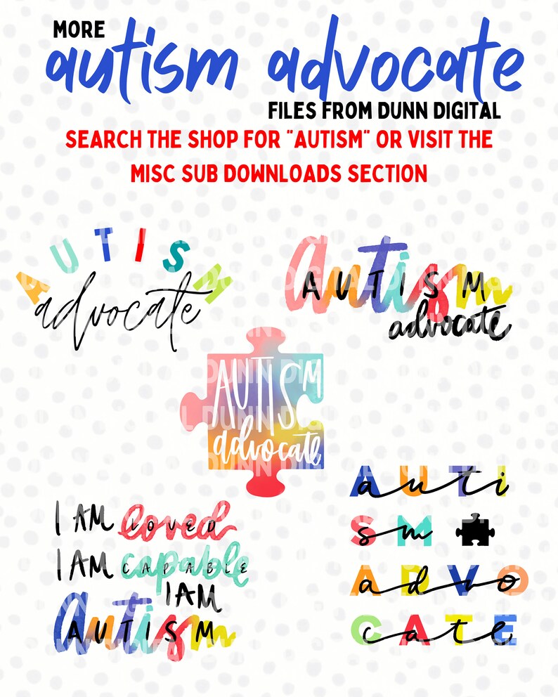 May include: A digital download of colorful graphic designs featuring the text "autism advocate". The designs are in various styles, including a puzzle piece, a word art design, and a design with the letters of the word "autism" in different colors. The text "I am loved, I am capable, I am autism" is also included in the design.