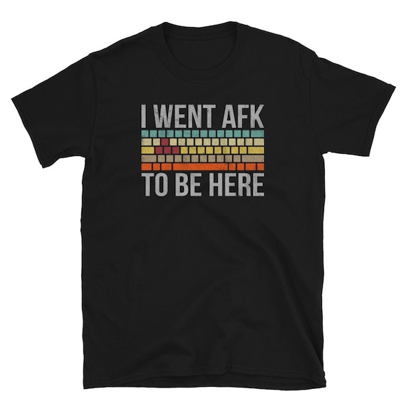 I Went Afk For This - Funny Gamer Geek Nerd Shirt I Went Afk For This - Funny Gamer Geek Nerd Shirt