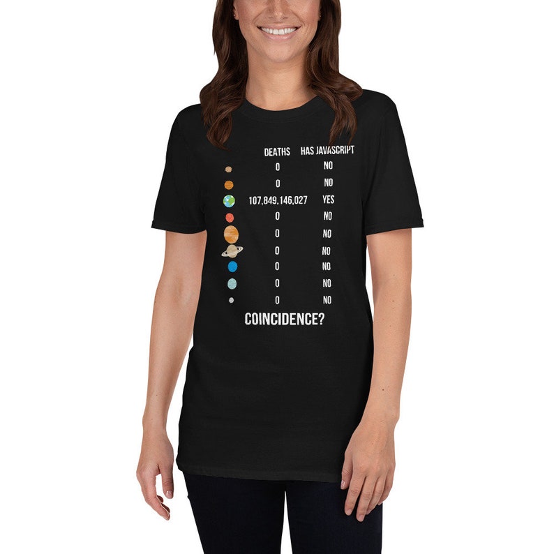 May include: Black t-shirt with a graphic of the planets and a table of data. The table includes the text "DEATHS HAS JAVASCRIPT" and the question "COINCIDENCE?". The shirt is made of a soft material.
