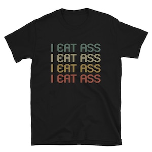 I Eat Ass Retro Style Unisex Shirt Gift