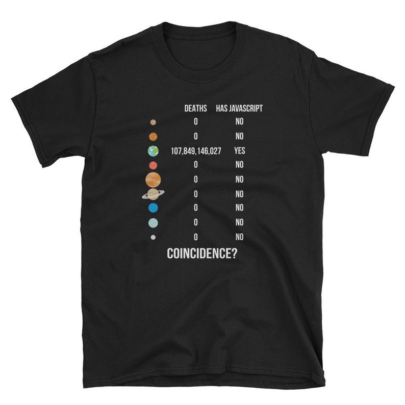 May include: Black t-shirt with a graphic featuring a planetary alignment and a table of data. The table lists "Deaths" and "Has Javascript" with the question "Coincidence?" at the bottom. The shirt is made of a soft material.