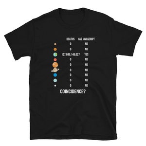 May include: Black t-shirt with a graphic of the solar system and the text "DEATHS HAS JAVASCRIPT" and a table of numbers and the word "YES". The text "COINCIDENCE?" is at the bottom of the shirt.