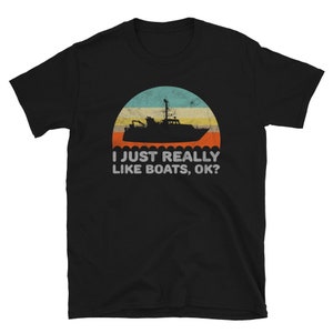 Funny I Just Really Like Boats OK For Boat Lover Unisex Shirt Gift