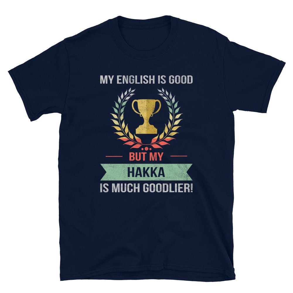 Funny My English Is Good But My Hakka Is Goodlier Unisex Shirt Etsy Singapore