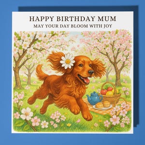 Cocker Spaniel - May Your Day Bloom with Joy  - Happy Birthday Mum Card - Premium Greeting Card Envelope - Personalised dog card - Mother