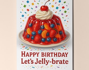 Dessert First! Collection - Jell-O - Let's Jelly-brate  - Happy Birthday Card Premium Greeting Card & Envelope - Personalised card - Friend