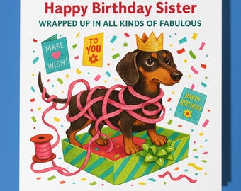 Dachshund - Wrapped Up in All Kinds of Fabulous  - Happy Birthday Sister Card - Premium Greeting Card and Envelope - Personalised dog card