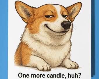 Corgi - One More Candle, huh? - Happy Birthday Card - Premium Greeting Card Envelope - Personalised funny card - friend family Mum Sister