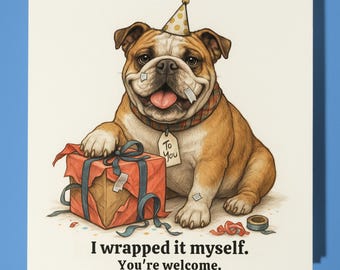English Bulldog - I wrapped it myself - Happy Birthday Card - Premium Greeting Card Envelope Personalised funny card - friend Family Husband