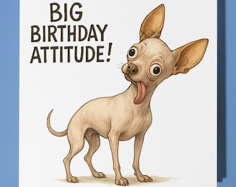 Chihuahua Dog - Big Birthday Attitude - Happy Birthday Card - Premium Greeting Card Envelope - Personalised funny card - friend Son Daughter