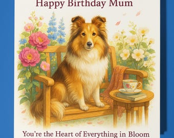 Shetland Sheepdog - Everything in Bloom - Happy Birthday Mum Card - Premium Greeting Card and  Envelope - Personalised dog card - Mother