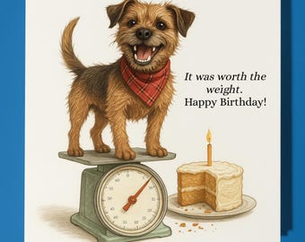 Border Terrier - It was worth the weight - Happy Birthday Card - Premium Greeting Card & Envelope - Personalised funny dog card - Friend