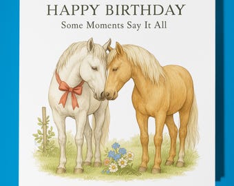 Two horses - Some Moments Say It All - Happy Birthday Card - Premium Greeting Card & Envelope - Personalised card - family friend