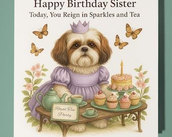 Shih Tzu - Today, You Reign in Sparkles and Tea - Happy Birthday Sister Card - Premium Greeting Card and Envelope - Personalised dog card