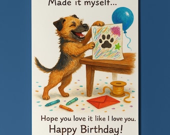 Border Terrier dog - Made it myself... Hope you love it like I love you. Happy Birthday Card Funny Premium Card and Envelope Personalised