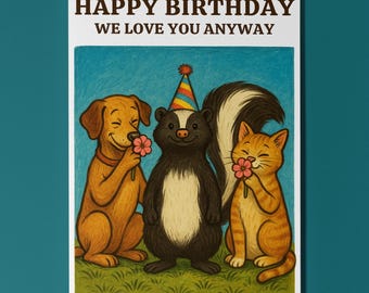 Skunk - We love you anyway Happy Birthday Card - Funny Premium Greeting Card and Envelope - Personalised - Friends Family members