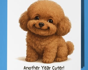 Toy Poodle Puppy - Another Year Cuter - Happy Birthday Card - Premium Greeting Card Envelope - Personalised funny card - friend Son family