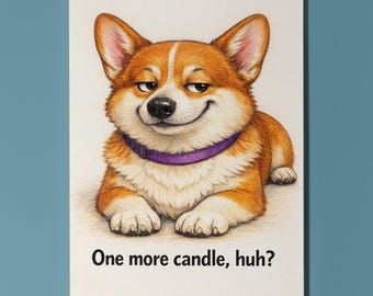 Corgi - One More Candle, huh? - Birthday Card - Premium Greeting Card and Envelope - Personalised funny card - friend family Mum Sister