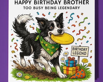 Border Collie - Too busy being legendary - Happy Birthday Brother Card - Premium Greeting Card Envelope - Personalised funny dog card