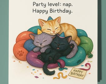 Fine Art Funnies Collection - Kittens - Party level nap. - Happy Birthday Card - Premium Greeting Card Envelope - Personalised card - Friend