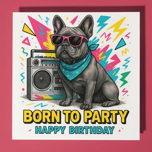 80s French Bulldog - Born to party  -  Happy Birthday Card - Premium Greeting Card and Envelope Personalised funny dog card - Friend Family