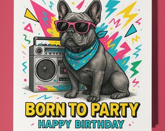80s French Bulldog - Born to party  -  Happy Birthday Card - Premium Greeting Card and Envelope Personalised funny dog card - Friend Family