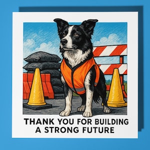 Puede incluir: Tarjeta cuadrada con un border collie blanco y negro con chaleco de seguridad naranja, frente a barreras y conos de construcción. La tarjeta tiene el texto "THANK YOU FOR BUILDING A STRONG FUTURE".