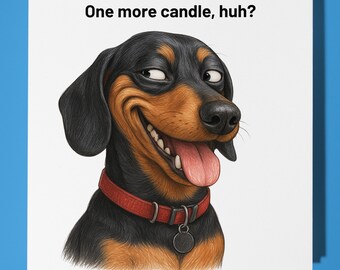 Dachshund - One More Candle, huh? -Happy Birthday Card - Premium Greeting Card and Envelope - Personalised funny dog card - friend family